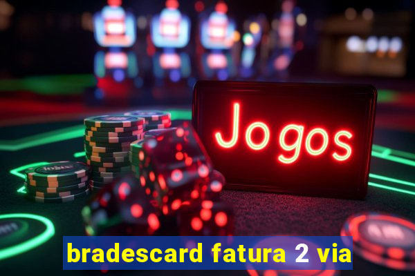 bradescard fatura 2 via